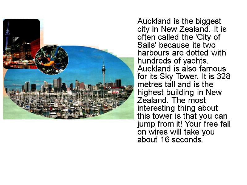 Auckland is the biggest city in New Zealand. It is often called the 'City